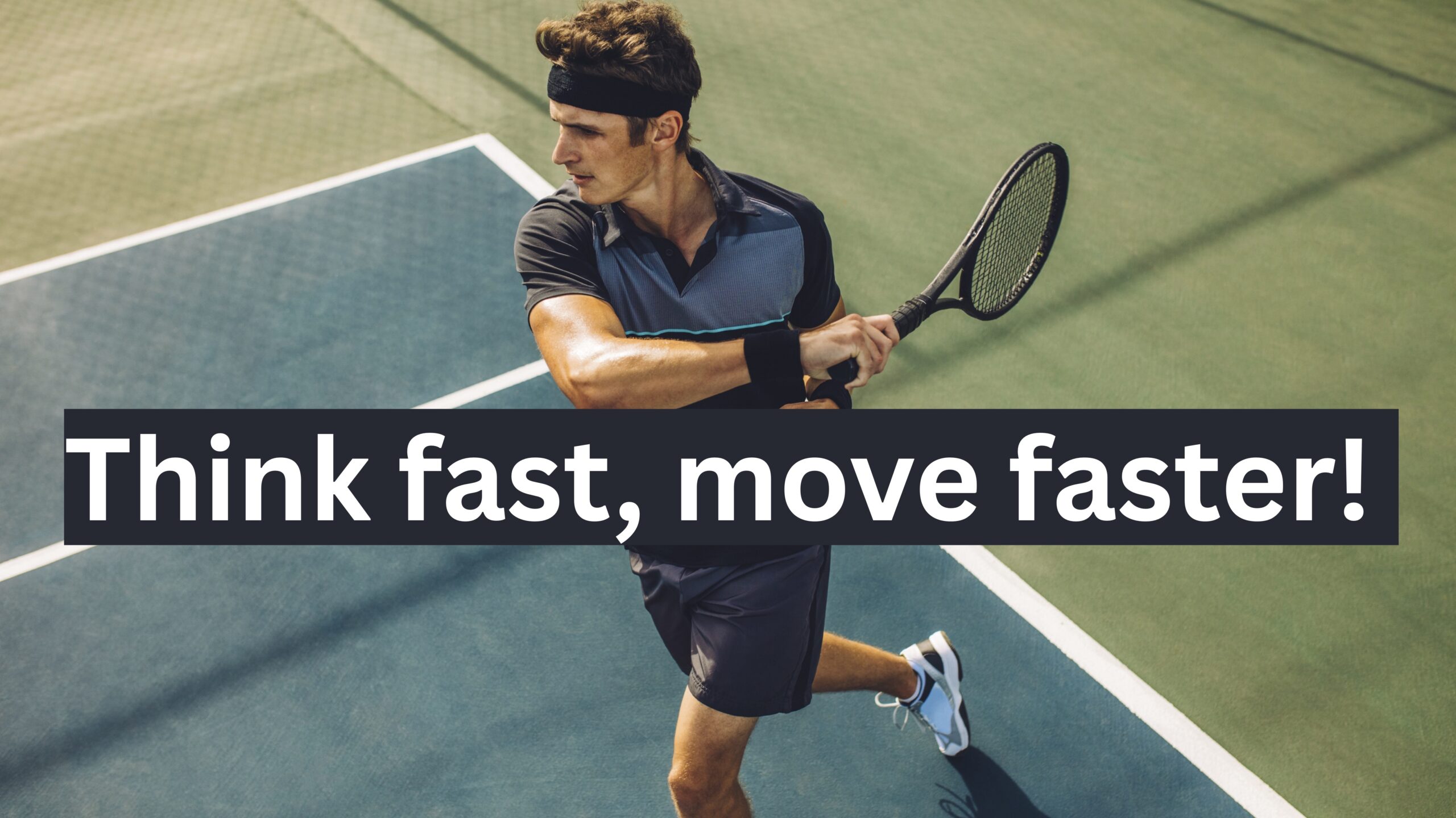 Think fast, move faster
